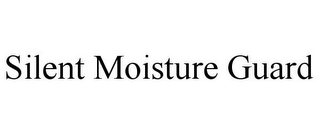 SILENT MOISTURE GUARD