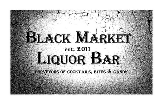 BLACK MARKET LIQUOR BAR EST. 2011 PURVEYORS OF COCKTAILS, BITES & CANDY