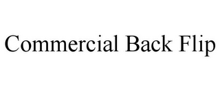 COMMERCIAL BACK FLIP