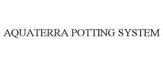 AQUATERRA POTTING SYSTEM