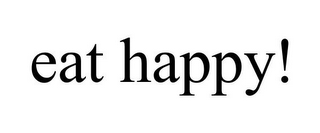 EAT HAPPY!