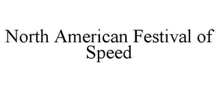 NORTH AMERICAN FESTIVAL OF SPEED