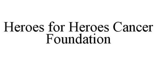 HEROES FOR HEROES CANCER FOUNDATION