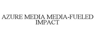 AZURE MEDIA MEDIA-FUELED IMPACT