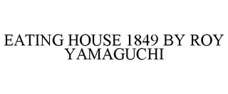 EATING HOUSE 1849 BY ROY YAMAGUCHI