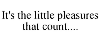 IT'S THE LITTLE PLEASURES THAT COUNT....