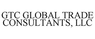 GTC GLOBAL TRADE CONSULTANTS, LLC