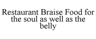 RESTAURANT BRAISE FOOD FOR THE SOUL AS WELL AS THE BELLY