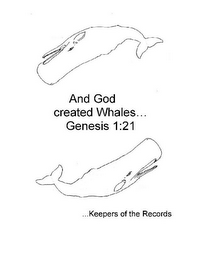 AND GOD CREATED WHALES...GENESIS 1:21 ...KEEPERS OF THE RECORDS