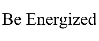 BE ENERGIZED