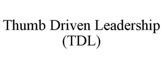 THUMB DRIVEN LEADERSHIP (TDL)