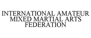 INTERNATIONAL AMATEUR MIXED MARTIAL ARTS FEDERATION