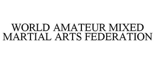 WORLD AMATEUR MIXED MARTIAL ARTS FEDERATION