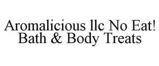 AROMALICIOUS LLC NO EAT! BATH & BODY TREATS