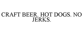 CRAFT BEER. HOT DOGS. NO JERKS.