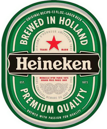 HEINEKEN EST. 1873 ORIGINAL RECIPE 12 FL. OZ. LAGER BEER BREWED IN HOLLAND PREMIUM QUALITY BREWED WITH PASSION FOR QUALITY DIPLOME D'HONNEUR AMSTERDAM 1883 TRADE MARK HORS CONCOURS MEMBRE DU JURY PARIS 1900 MEDAILLE D'OR PARIS 1875 GRAND PRIX PARIS 1889