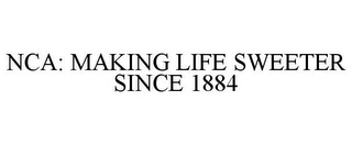 NCA: MAKING LIFE SWEETER SINCE 1884