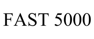 FAST 5000