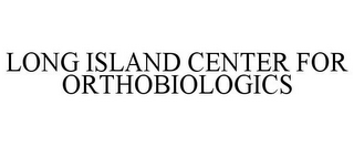 LONG ISLAND CENTER FOR ORTHOBIOLOGICS