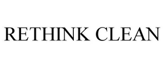 RETHINK CLEAN