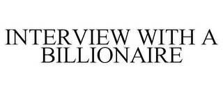 INTERVIEW WITH A BILLIONAIRE