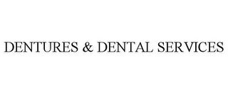 DENTURES & DENTAL SERVICES