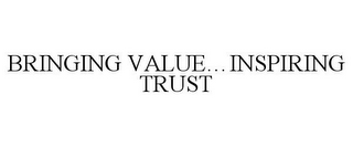 BRINGING VALUE...INSPIRING TRUST