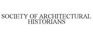 SOCIETY OF ARCHITECTURAL HISTORIANS