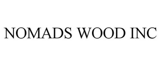 NOMADS WOOD INC