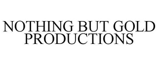 NOTHING BUT GOLD PRODUCTIONS