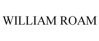 WILLIAM ROAM