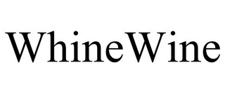 WHINEWINE