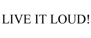 LIVE IT LOUD!