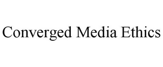 CONVERGED MEDIA ETHICS