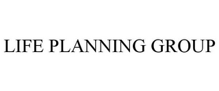 LIFE PLANNING GROUP