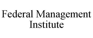 FEDERAL MANAGEMENT INSTITUTE