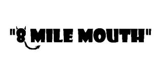 "8 MILE MOUTH"