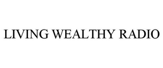 LIVING WEALTHY RADIO