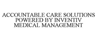 ACCOUNTABLE CARE SOLUTIONS POWERED BY INVENTIV MEDICAL MANAGEMENT