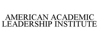 AMERICAN ACADEMIC LEADERSHIP INSTITUTE