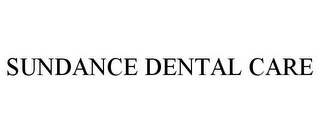 SUNDANCE DENTAL CARE