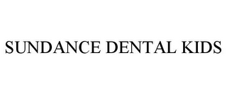 SUNDANCE DENTAL KIDS