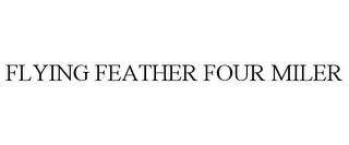 FLYING FEATHER FOUR MILER