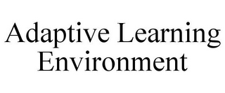 ADAPTIVE LEARNING ENVIRONMENT