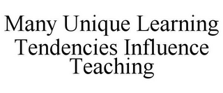 MANY UNIQUE LEARNING TENDENCIES INFLUENCE TEACHING