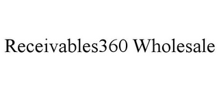 RECEIVABLES360 WHOLESALE