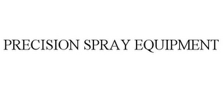 PRECISION SPRAY EQUIPMENT