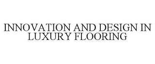 INNOVATION AND DESIGN IN LUXURY FLOORING