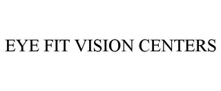 EYE FIT VISION CENTERS