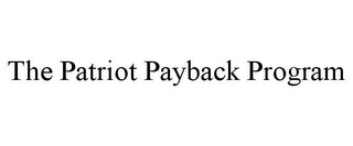 THE PATRIOT PAYBACK PROGRAM